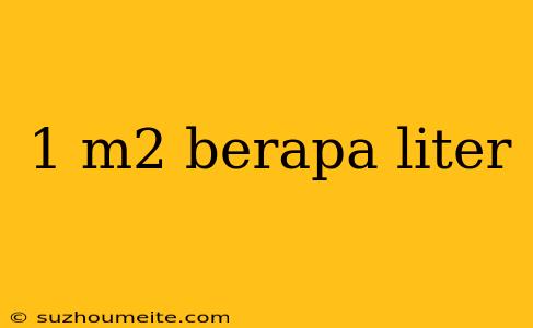 1 M2 Berapa Liter