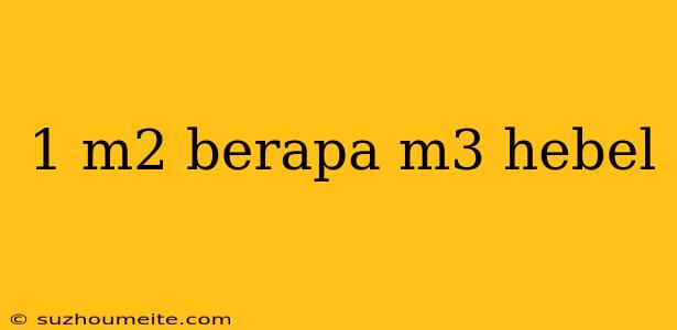 1 M2 Berapa M3 Hebel