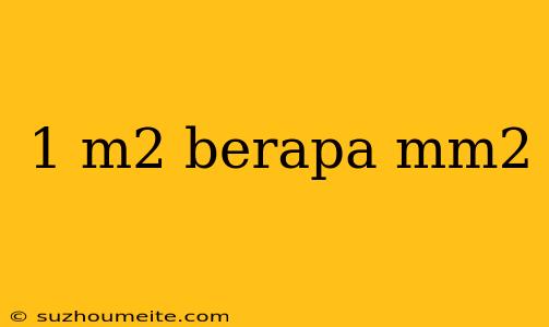 1 M2 Berapa Mm2