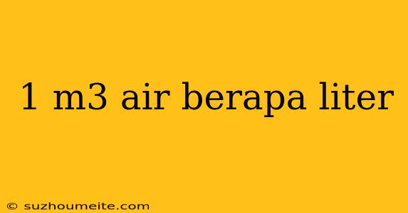 1 M3 Air Berapa Liter