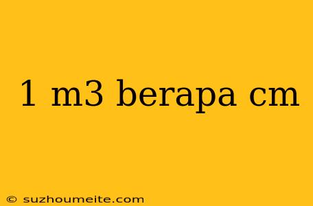 1 M3 Berapa Cm