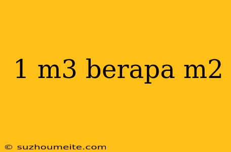 1 M3 Berapa M2