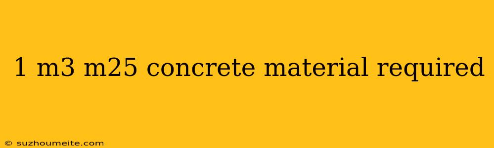 1 M3 M25 Concrete Material Required