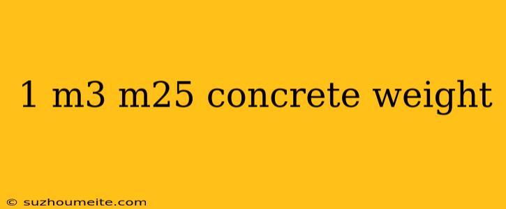 1 M3 M25 Concrete Weight