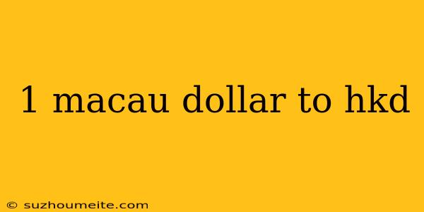 1 Macau Dollar To Hkd