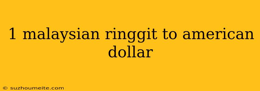 1 Malaysian Ringgit To American Dollar