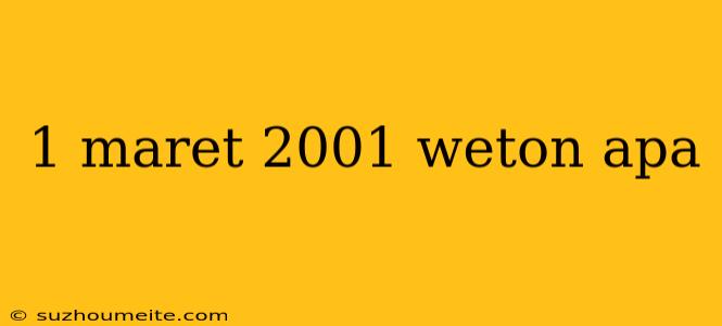 1 Maret 2001 Weton Apa