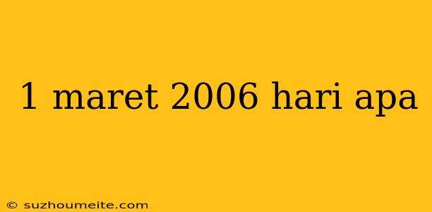 1 Maret 2006 Hari Apa