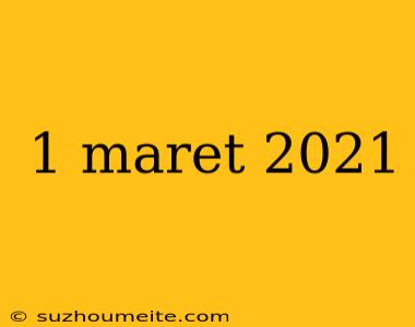 1 Maret 2021