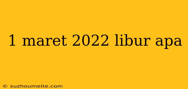 1 Maret 2022 Libur Apa