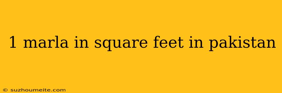 1 Marla In Square Feet In Pakistan