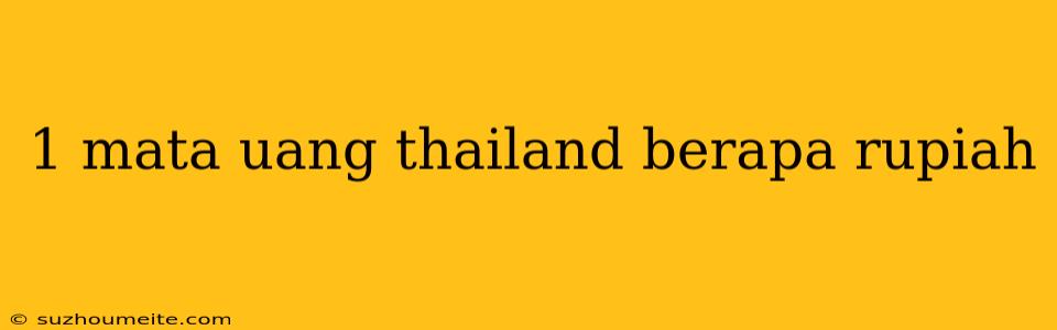 1 Mata Uang Thailand Berapa Rupiah