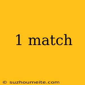 1 Match