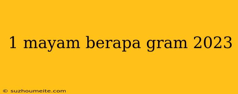 1 Mayam Berapa Gram 2023