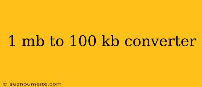 1 Mb To 100 Kb Converter