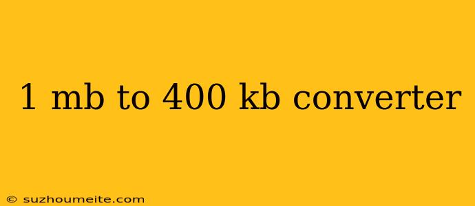 1 Mb To 400 Kb Converter