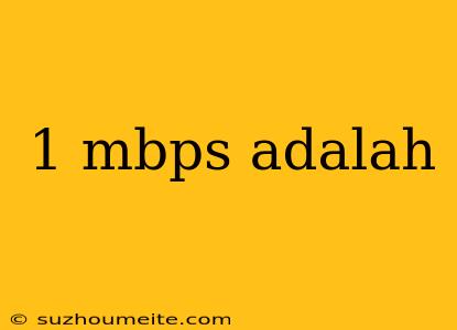 1 Mbps Adalah