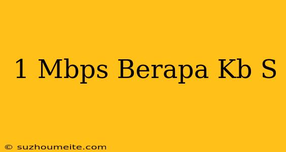 1 Mbps Berapa Kb/s