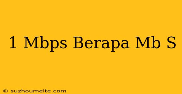 1 Mbps Berapa Mb/s