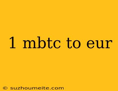 1 Mbtc To Eur