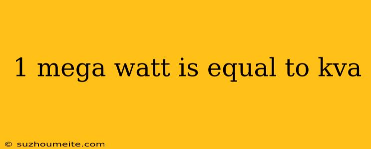 1 Mega Watt Is Equal To Kva