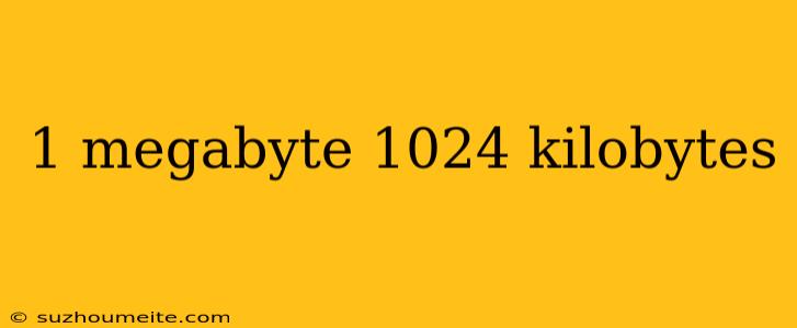 1 Megabyte 1024 Kilobytes