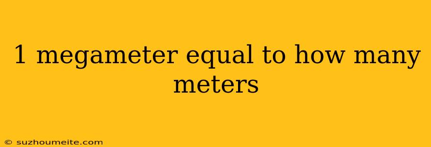 1 Megameter Equal To How Many Meters