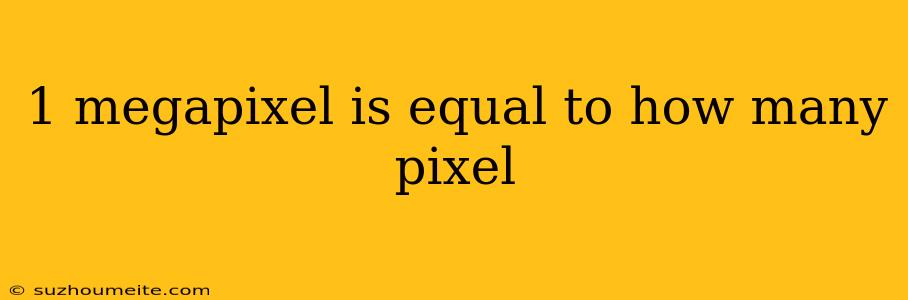 1 Megapixel Is Equal To How Many Pixel