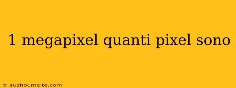 1 Megapixel Quanti Pixel Sono