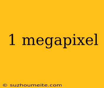 1 Megapixel
