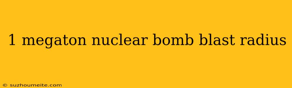 1 Megaton Nuclear Bomb Blast Radius
