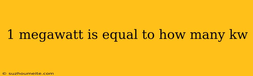 1 Megawatt Is Equal To How Many Kw