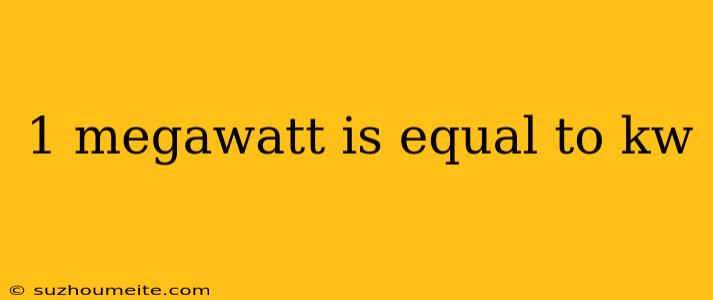 1 Megawatt Is Equal To Kw