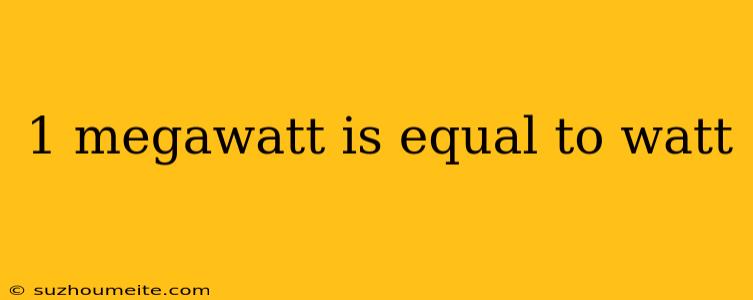 1 Megawatt Is Equal To Watt