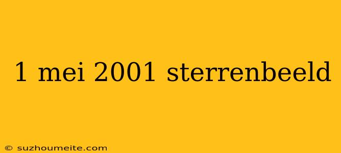 1 Mei 2001 Sterrenbeeld