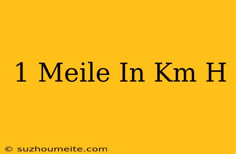 1 Meile In Km/h
