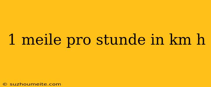 1 Meile Pro Stunde In Km H