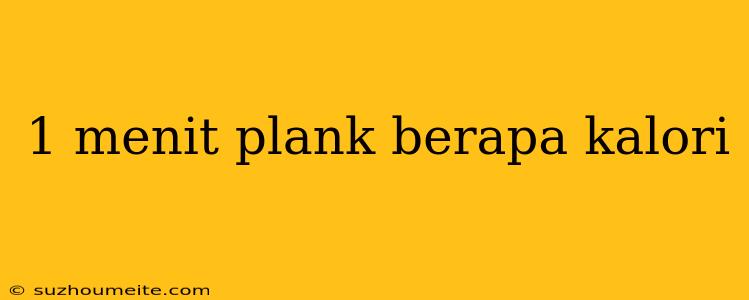 1 Menit Plank Berapa Kalori