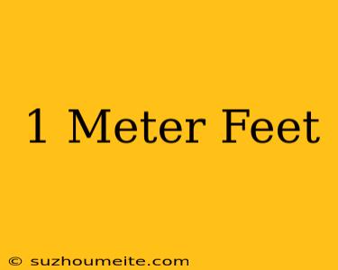 1 Meter = Feet