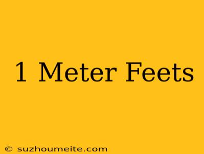 1 Meter = Feets