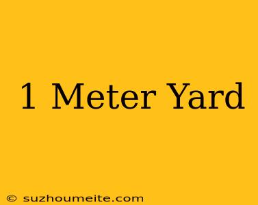 1 Meter = Yard