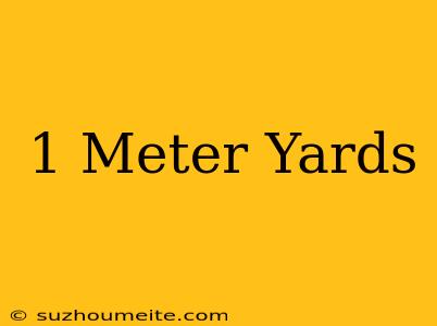 1 Meter = Yards