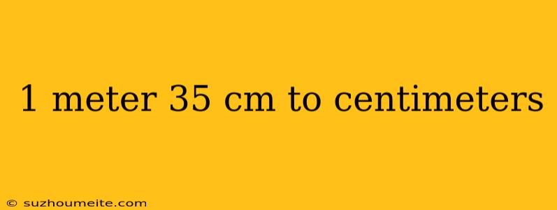 1 Meter 35 Cm To Centimeters