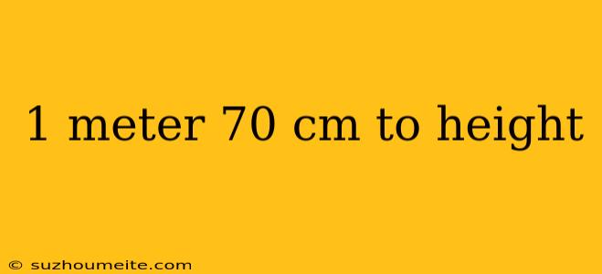 1 Meter 70 Cm To Height