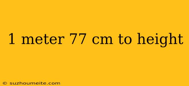 1 Meter 77 Cm To Height