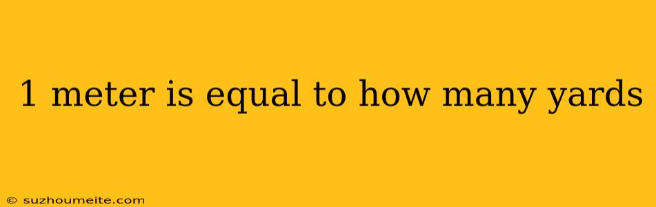 1 Meter Is Equal To How Many Yards