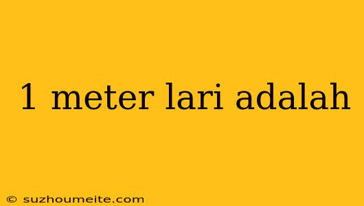 1 Meter Lari Adalah