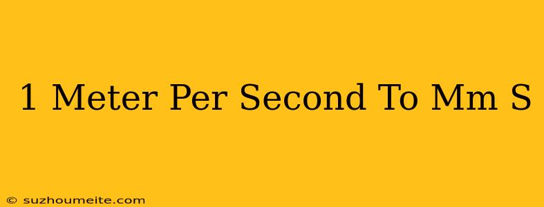 1 Meter Per Second To Mm/s