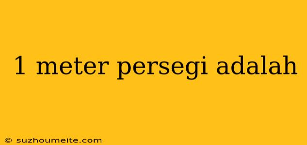 1 Meter Persegi Adalah