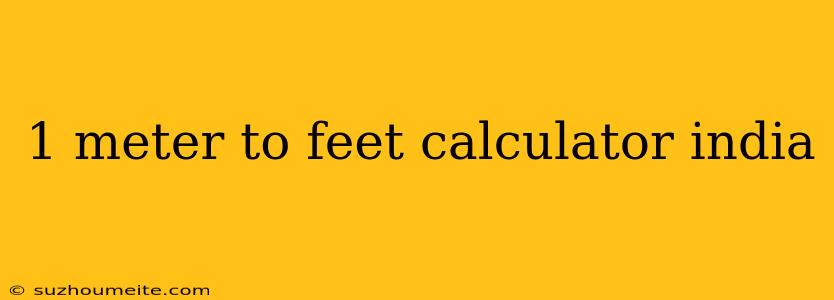 1 Meter To Feet Calculator India